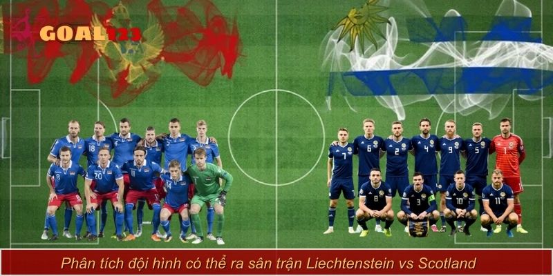 Phân tích đội hình có thể ra sân trận Liechtenstein vs Scotland