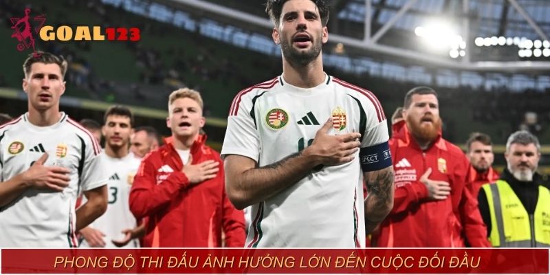 Phong độ thi đấu ảnh hưởng lớn đến cuộc đối đầu giữa Hungary vs Thụy Điển