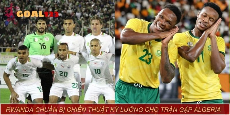 Rwanda chuẩn bị chiến thuật kỹ lưỡng cho trận gặp Algeria ngày 06/06