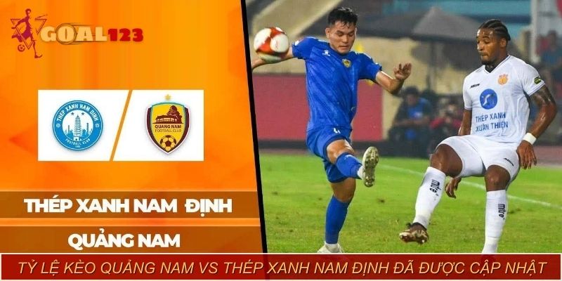 Tỷ lệ kèo Quảng Nam vs Thép Xanh Nam Định đã được cập nhật