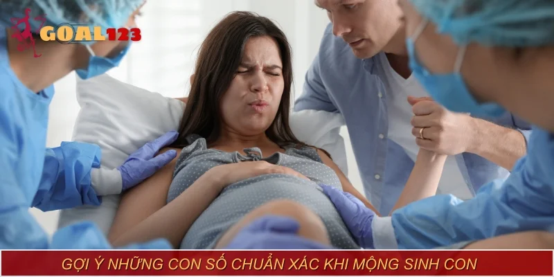 Gợi ý những con số chuẩn xác khi mộng sinh con